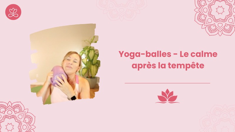 1.10 Jour 10. Yoga-balles - Le calme après la tempête avec Julie Cadorette (62 minutes)